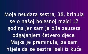 Moja neudata sestra, 38, brinula se o našoj bolesnoj majci 12 godina…