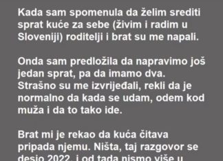 “Kada sam spomenula da želim srediti sprat kuće za sebe (živim i radim u Sloveniji) roditelji i brat su me napali ….