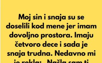 Sin i snaha su se doselili u moju kucu, jer imam mnogo prostora, a sada mi je snaha rekla da mi je nasla sobu da iznajme mi…”