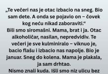 „Te večeri nas je otac izbacio na sneg. Bio sam dete. A onda se pojavio on ….“…