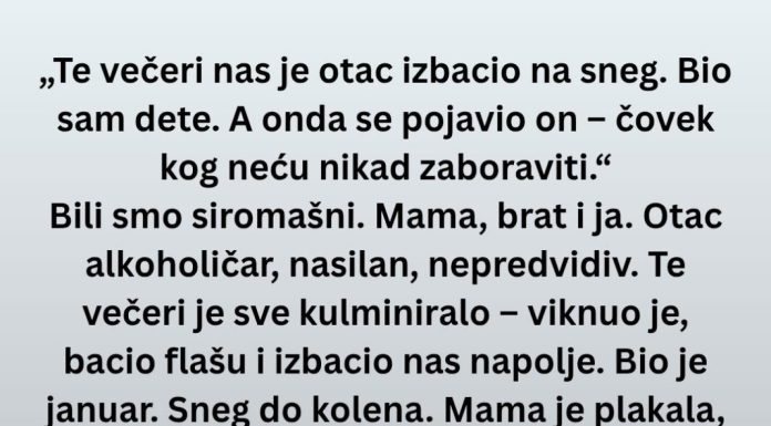 „Te večeri nas je otac izbacio na sneg. Bio sam dete. A onda se pojavio on ….“…
