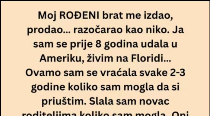 Ne mogu se pomiriti s činjenicom da mi je to učinio MOJ ROĐENI BRAT!