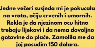 Jedne večeri susjeda mi je pokucala na vrata, očiju crvenih i umornih…