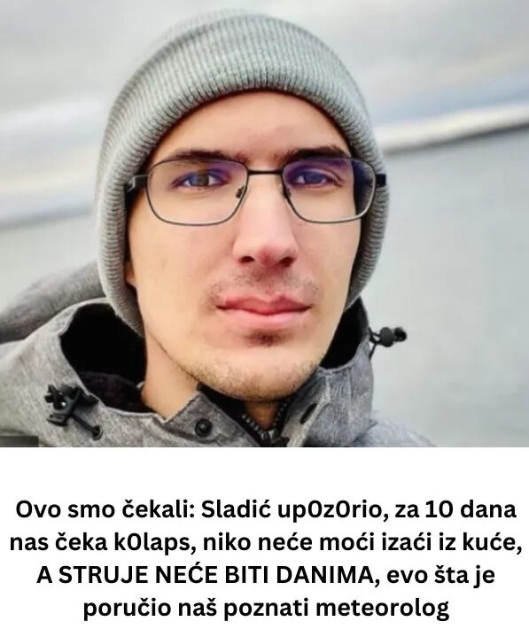 Ovo smo čekali: Sladić up0z0rio, za 10 dana nas čeka k0laps, niko neće moći izaći iz kuće, A STRUJE NEĆE BITI DANIMA, evo šta je poručio naš poznati meteorolog - featured image Ovo smo čekali: Sladić up0z0rio, za 10 dana nas čeka k0laps, niko neće moći izaći iz kuće, A STRUJE NEĆE BITI DANIMA, evo šta je poručio naš poznati meteorolog - featured image